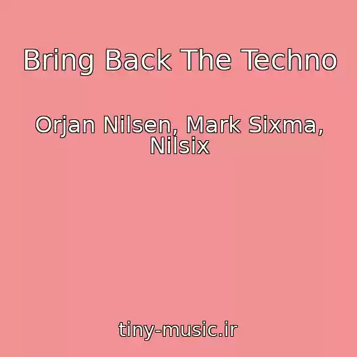 کاور آهنگ Bring Back The Techno از Orjan Nilsen, Mark Sixma, Nilsix