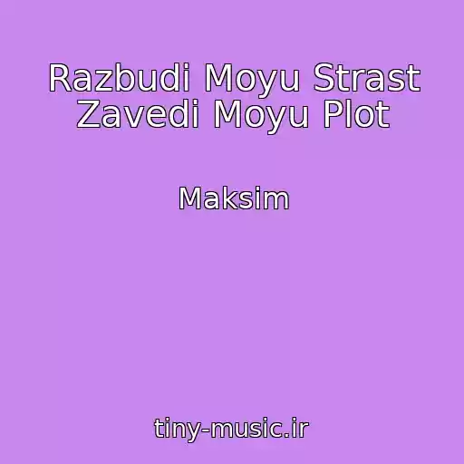 کاور آهنگ Razbudi Moyu Strast Zavedi Moyu Plot از Maksim