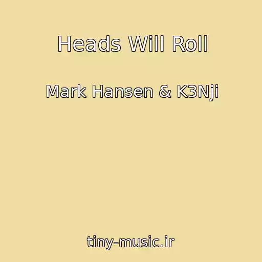 کاور آهنگ Heads Will Roll از Mark Hansen & K3Nji