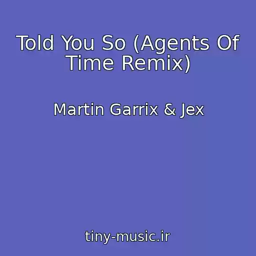 کاور آهنگ Told You So (Agents Of Time Remix) از Martin Garrix & Jex