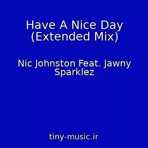 کاور آهنگ Have A Nice Day (Extended Mix) از Nic Johnston Feat. Jawny Sparklez