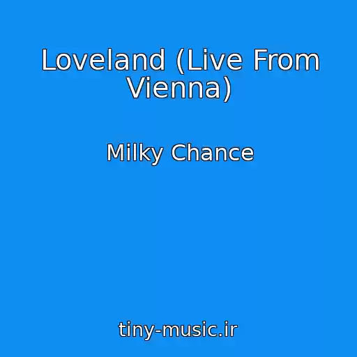 کاور آهنگ Loveland (Live From Vienna) از Milky Chance