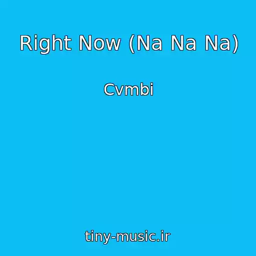 کاور آهنگ Right Now (Na Na Na) از Cvmbi