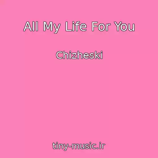 کاور آهنگ All My Life For You از Chizheski