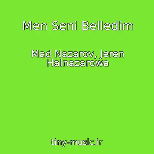 کاور آهنگ Men Seni Belledim از Mad Nazarov, Jeren Halnazarowa