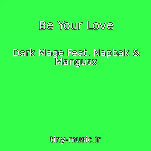 کاور آهنگ Be Your Love از Dark Mage Feat. Napbak & Mangusx