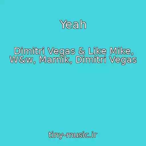 کاور آهنگ Yeah از Dimitri Vegas & Like Mike, W&w, Marnik, Dimitri Vegas