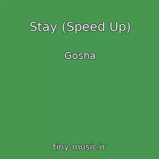 کاور آهنگ Stay (Speed Up) از Gosha