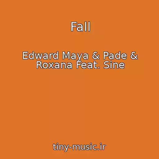 کاور آهنگ Fall از Edward Maya & Pade & Roxana Feat. Sine