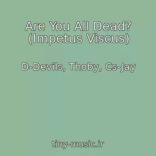 کاور آهنگ Are You All Dead? (Impetus Viscus) از D-Devils, Thoby, Cs-Jay
