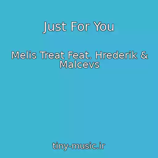 کاور آهنگ Just For You از Melis Treat Feat. Hrederik & Malcevs