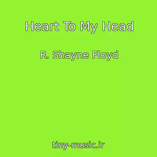 کاور آهنگ Heart To My Head از R. Shayne Floyd