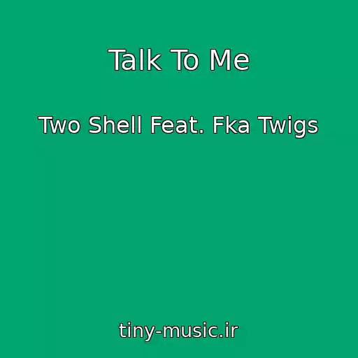 کاور آهنگ Talk To Me از Two Shell Feat. Fka Twigs