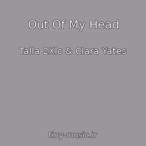 کاور آهنگ Out Of My Head از Talla 2Xlc & Clara Yates