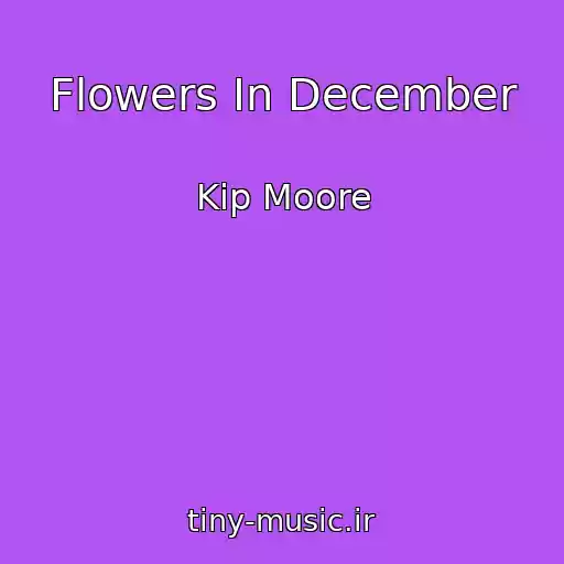 کاور آهنگ Flowers In December از Kip Moore