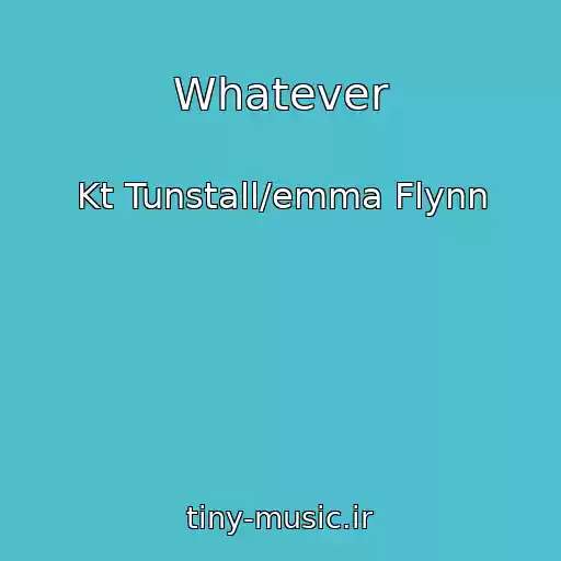 کاور آهنگ Whatever از Kt Tunstall/emma Flynn