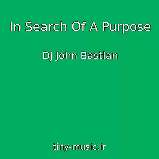کاور آهنگ In Search Of A Purpose از Dj John Bastian