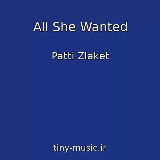 کاور آهنگ All She Wanted از Patti Zlaket