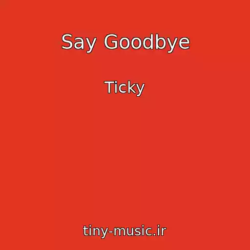 کاور آهنگ Say Goodbye از Ticky