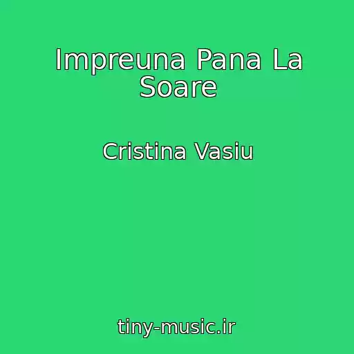 کاور آهنگ Impreuna Pana La Soare از Cristina Vasiu
