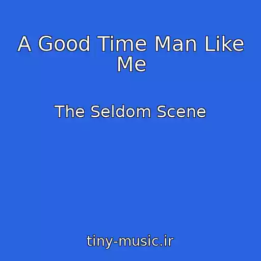 کاور آهنگ A Good Time Man Like Me از The Seldom Scene