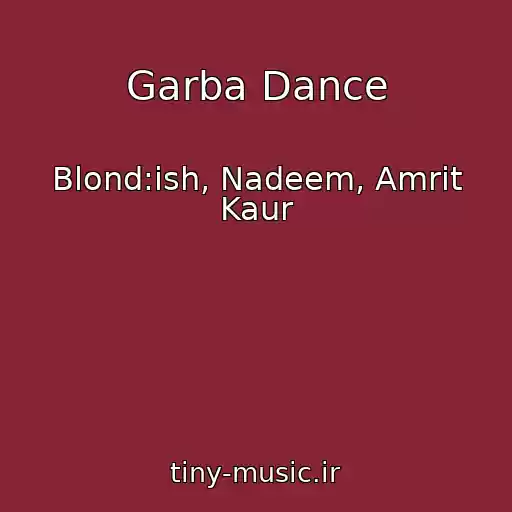 کاور آهنگ Garba Dance از Blond:ish, Nadeem, Amrit Kaur
