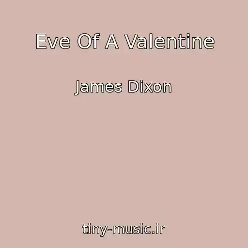 کاور آهنگ Eve Of A Valentine از James Dixon