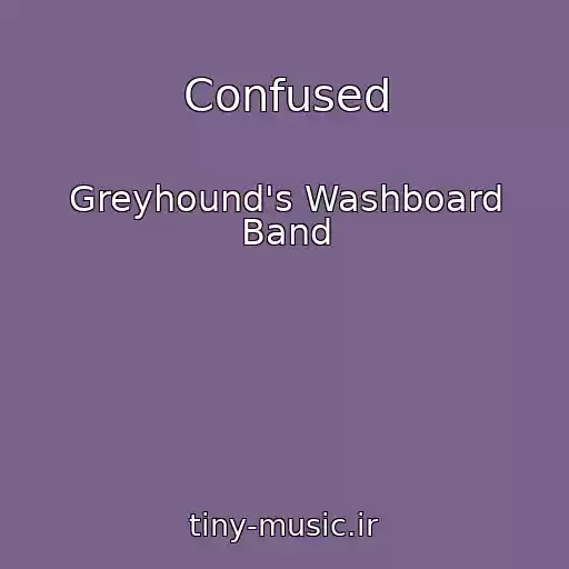 کاور آهنگ Confused از Greyhound's Washboard Band