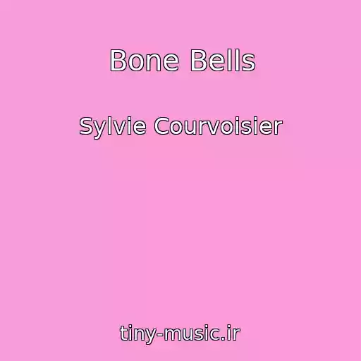 کاور آهنگ Bone Bells از Sylvie Courvoisier