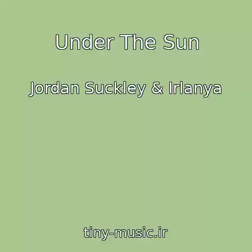 کاور آهنگ Under The Sun از Jordan Suckley & Irlanya