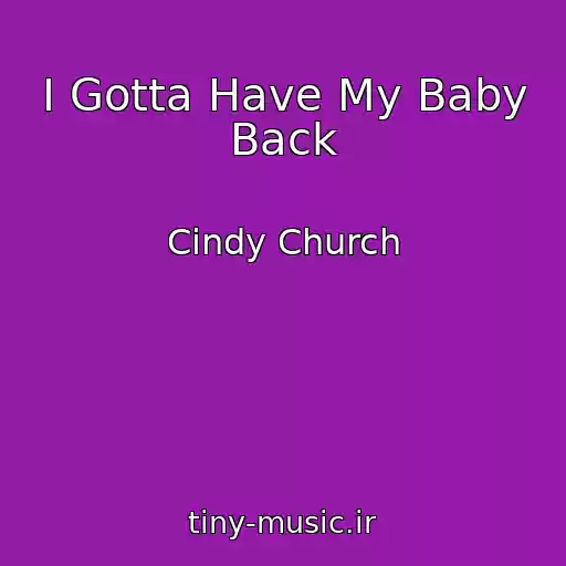 کاور آهنگ I Gotta Have My Baby Back از Cindy Church
