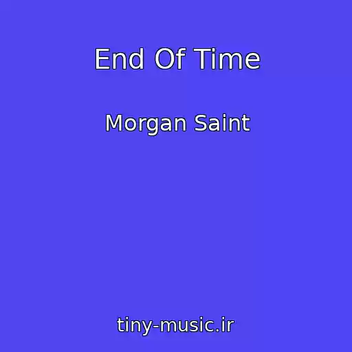 کاور آهنگ End Of Time از Morgan Saint