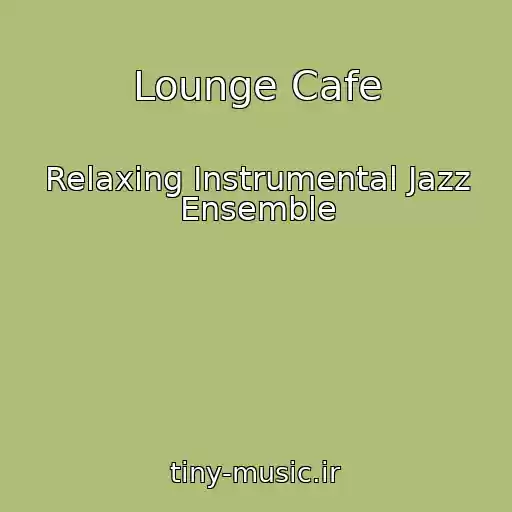 کاور آهنگ Lounge Cafe از Relaxing Instrumental Jazz Ensemble