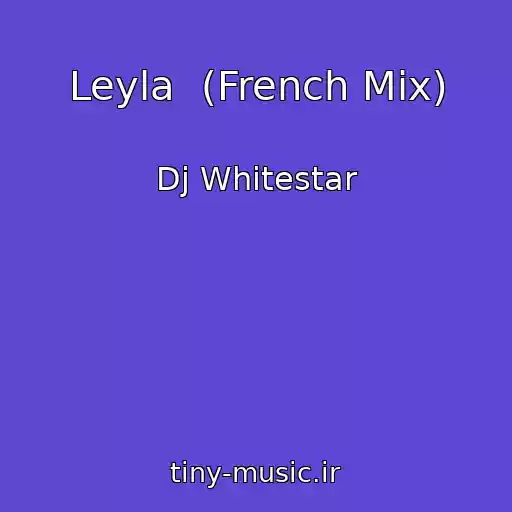 کاور آهنگ Leyla  (French Mix) از Dj Whitestar