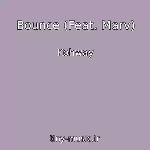 کاور آهنگ Bounce (Feat. Marv) از Kohway