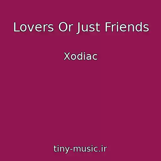 کاور آهنگ Lovers Or Just Friends از Xodiac