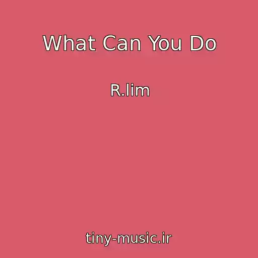 کاور آهنگ What Can You Do از R.lim