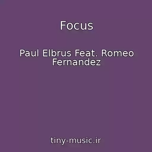 کاور آهنگ Focus از Paul Elbrus Feat. Romeo Fernandez