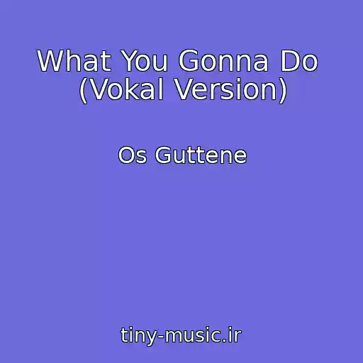 کاور آهنگ What You Gonna Do  (Vokal Version) از Os Guttene