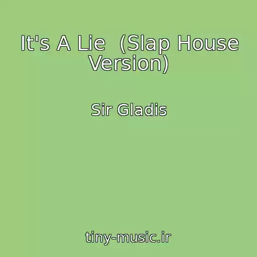 کاور آهنگ It's A Lie  (Slap House Version) از Sir Gladis