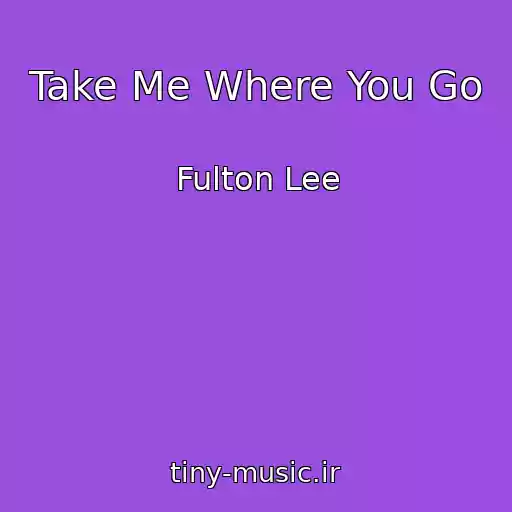 کاور آهنگ Take Me Where You Go از Fulton Lee