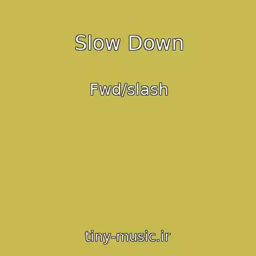 کاور آهنگ Slow Down از Fwd/slash