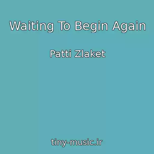 کاور آهنگ Waiting To Begin Again از Patti Zlaket