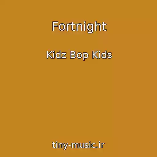 کاور آهنگ Fortnight از Kidz Bop Kids