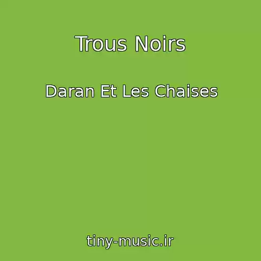 کاور آهنگ Trous Noirs از Daran Et Les Chaises