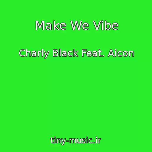 کاور آهنگ Make We Vibe از Charly Black Feat. Aicon