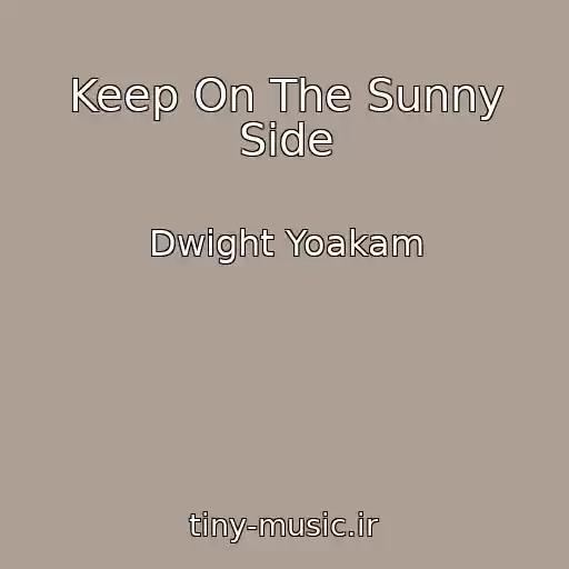 کاور آهنگ Keep On The Sunny Side از Dwight Yoakam