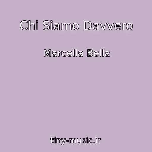 کاور آهنگ Chi Siamo Davvero از Marcella Bella