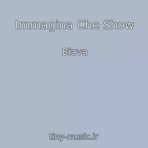 کاور آهنگ Immagina Che Show از Biava