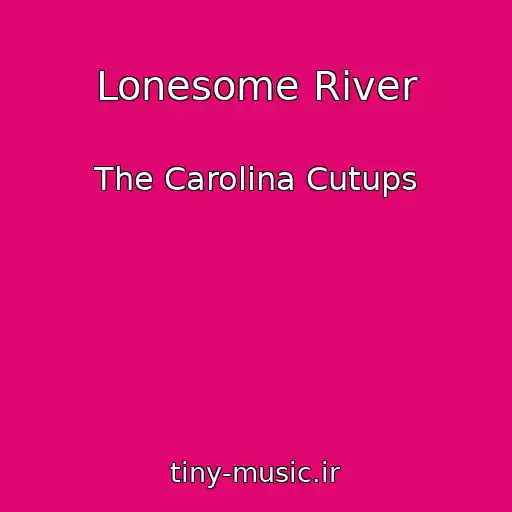 کاور آهنگ Lonesome River از The Carolina Cutups